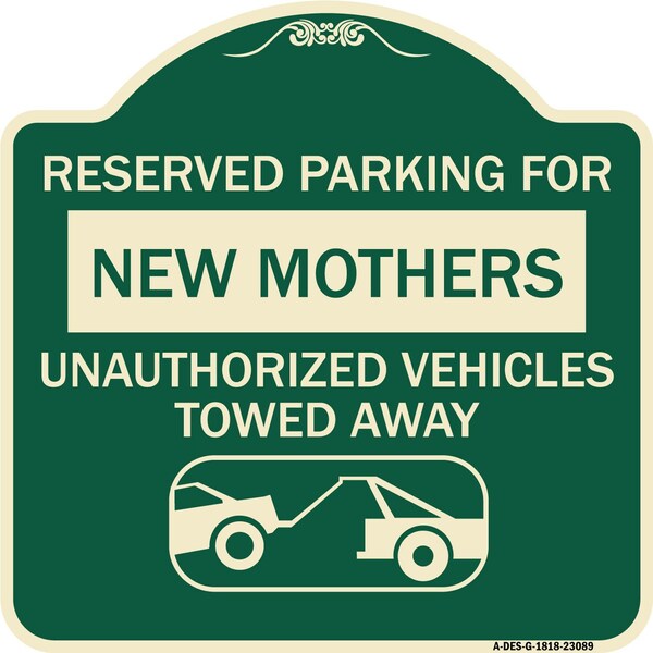 Reserved Parking for New Mothers Unauthorized Vehicles Towed Away Alum Sign, 18" x 18", G-1818-23089